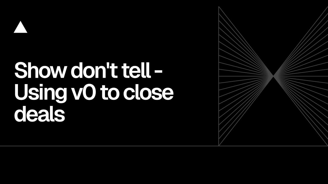 Community Session: Show don't tell - Using v0 to close deals